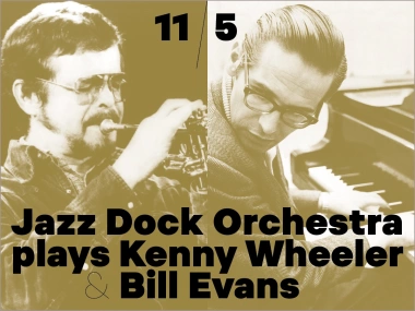 JAZZ DOCK ORCHESTRA + special guests:plays Kenny Wheeler & Bill Evans